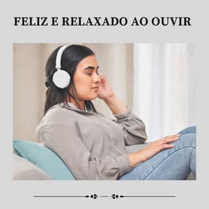 Feliz e Relaxado Ao Ouvir - Ruído Branco