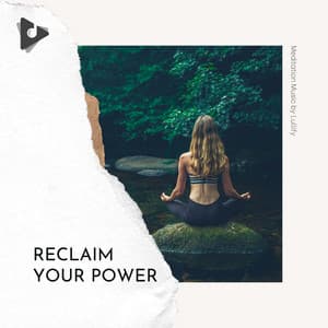 Reclaim Your Power - Meditation Music by Lullify