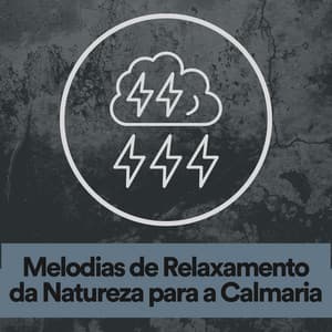 Melodias de Relaxamento da Natureza para a Calmaria - Trovoadas