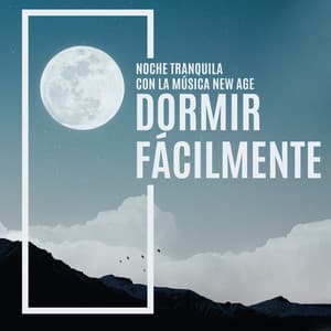 Noche Tranquila con la Música New Age: Dormir Fácilmente - Soft Sleeping Melodies