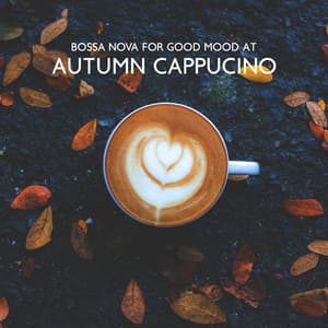 Bossa Nova for Good Mood at Autumn Cappucino - Soul Jazz Studio