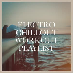 Electro Chillout Workout Playlist - Café Chillout Music Club