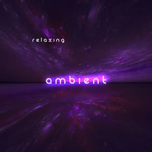 Relaxing Ambient - Ambient Relaxation