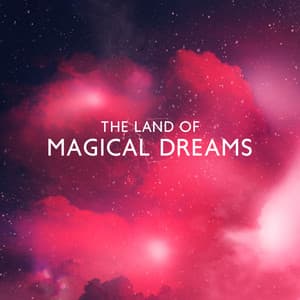 The Land of Magical Dreams: Sweet Sleep with Magical Melodies to Fall Asleep Instantly and Let Your Soul Rest, Peaceful Songs for Beautiful Dreams - Restful Sleep Music Collection