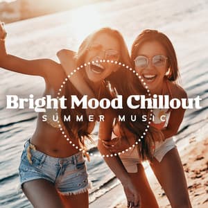 Bright Mood Chillout: Summer Time Relaxing Music, Uplifting Sounds, Beach Bar Background - Summer Time Chillout Music Ensemble