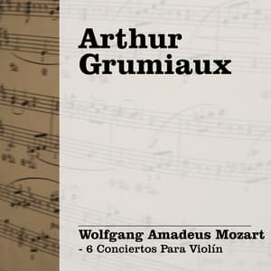 Arthur Grumiaux: Mozart - 6 Conciertos para Violín - Wolfgang Amadeus Mozart