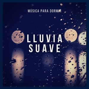 Musica para Dormir: Lluvia Suave - Especialistas de Musica para Dormir