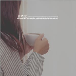 Absolutely Fantastic Naptime Meditation Music - Background Music Specialists