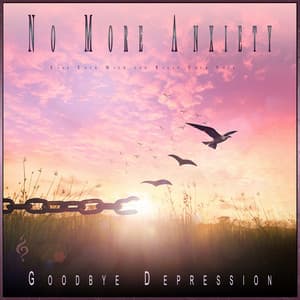 No More Anxiety: Ease Your Mind and Relax Your Soul - Goodbye Depression