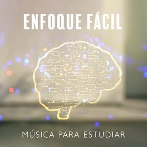 Enfoque Fácil: Música para Estudiar, Mejorar la Concentración e de Poder del Cerebro - Academia de Música para Estudiar Fácilmente