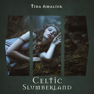 Celtic Slumberland: Peaceful Sleep, Celtic Lullaby, Sweet Dreams - Tina Amalier
