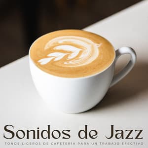 Sonidos De Jazz: Tonos Ligeros De Cafetería Para Un Trabajo Efectivo - Academia de Música Smooth Jazz