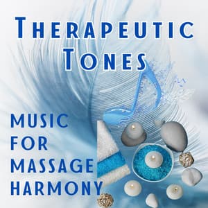 Therapeutic Tones: Music for Massage Harmony - Massage Music Playlist