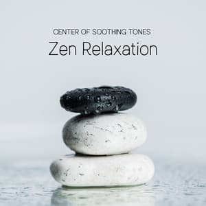 Center of Soothing Tones – Zen Relaxation, Quiet Moments, Spa Therapy for Body & Mind - Zen Serenity Spa Asian Music Relaxation