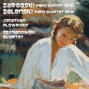 Zarębski: Piano Quintet – Żeleński: Piano Quartet - Jonathan Plowright