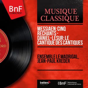 Messiaen: Cinq rechants - Daniel-Lesur: Le Cantique des Cantiques - Ensemble Le Madrigal