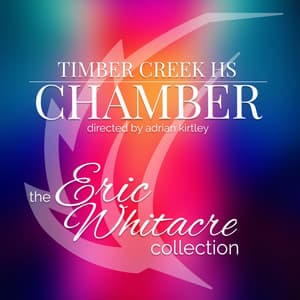 Timber Creek HS Chamber Whitacre Collection - Eric Whitacre
