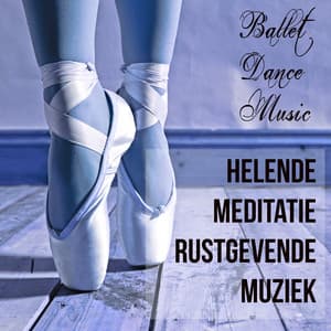 Ballet Dance Music - Helende Meditatie Rustgevende Muziek voor Balanceren Meditatie Voordelen en Klassiek Ballet - Romantic Piano