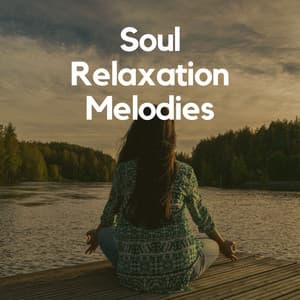 Soul Relaxation Melodies - Calm Music
