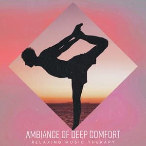 Ambiance of Deep Comfort - Relaxing Music Therapy