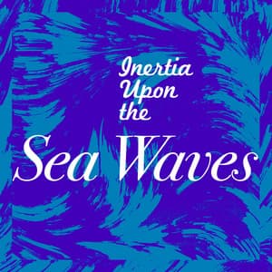 Inertia Upon the Sea Waves - Nature Waves