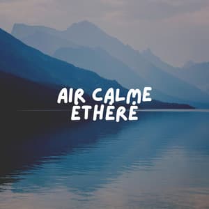Air Calme Éthéré - Musique Relaxante