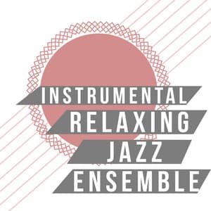 Instrumental Relaxing Jazz Ensemble - Instrumental Relaxing Jazz Club
