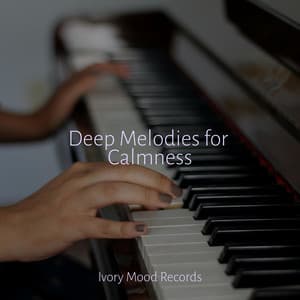 Deep Melodies for Calmness - Ivory Mood