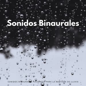 Sonidos Binaurales Pulsantes Para La Fantasía De Lluvia - Movimientos Binaurales