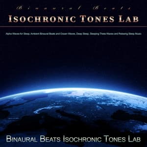 Binaural Beats Isochronic Tones Lab: Alpha Waves for Sleep, Ambient Binaural Beats and Ocean Waves, Deep Sleep, Sleeping Theta Waves and Relaxing Sleep Music - Binaural Beats Isochronic Tones Lab