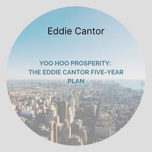 Yoo Hoo Prosperity: The Eddie Cantor Five-Year Plan - Eddie Cantor