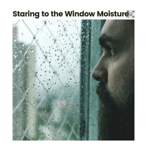 Staring to the Window Moisture - Ambient Rain