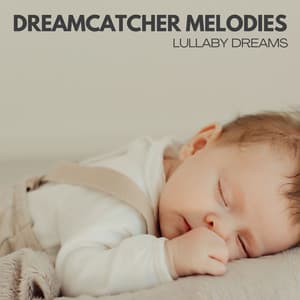 Dreamcatcher Melodies: Lullabies Kids - Lullaby Dreams