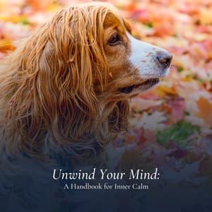 Unwind Your Mind: A Handbook for Inner Calm - Calming for Dogs