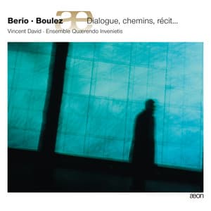 Berio & Boulez : Dialogue, Chemins, Récit... - Luciano Berio