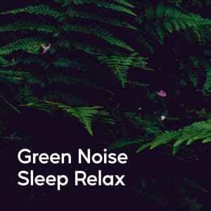 Green Noise Sleep Relax - Relaxing Noises