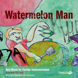 Watermelon Man - New Music for Flexible Instrumentation - Demo Tracks 2014-2015 - Noteservice Wind Ensemble