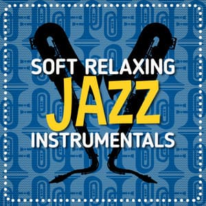 Soft Relaxing Jazz Instrumentals - Relaxing Instrumental Songs