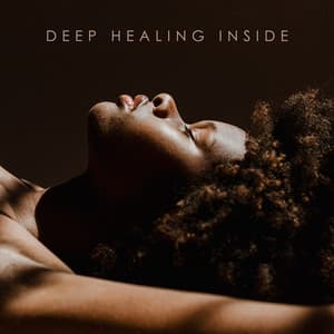 Deep Healing Inside: Profound Relaxation, Pure Calmness, Inner Harmony and Balance, Complete Relief - Spiritual Transformation Music Academy