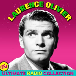 The Ultimate Radio Collection - Laurence Olivier