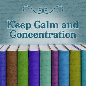 Keep Calm and Concentration – Classical Sounds for Study, Brain Power, Good Memory - Classical Music Songs