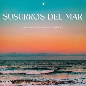 Susurros Del Mar: Belleza Oceánica Binaural - Binaural late puro