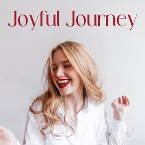Joyful Journey: Positive Mood Only with a Jazz - Happy Friday Music Universe