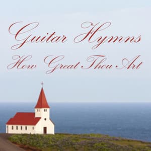 Instrumental Guitar Hymns: How Great Thou Art - Instrumental Hymn Players
