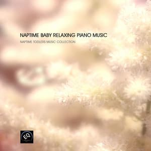 Naptime Baby Relaxing Piano Music - Calming Piano Music, Piano Lullabies for Babies and Sleeping Songs for Newborn Babies - Naptime Toddlers Music Collection