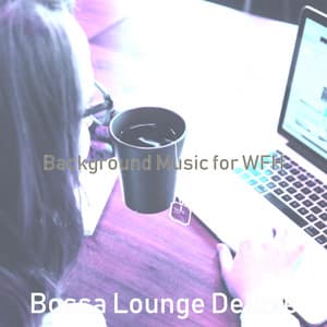 Background Music for WFH - Bossa Lounge Deluxe