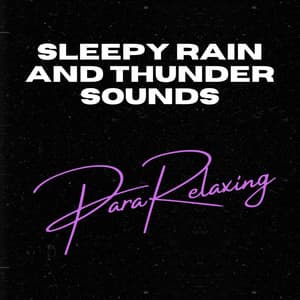 Sleepy Rain and Thunder Sounds - ParaRelaxing