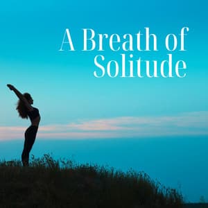 A Breath of Solitude: The Grace of Being - Soothing Music Collection