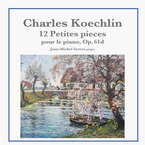 Charles Koechlin: 12 Petites pièces pour le piano, Op. 61d - Charles Koechlin