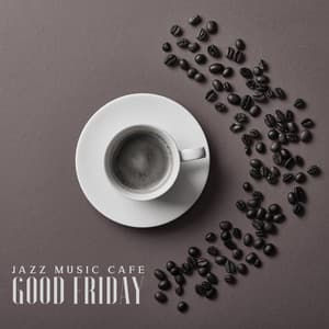 Jazz Music Cafe: Good Friday, Feel Pleasant Mood - Cafe Piano Music Collection